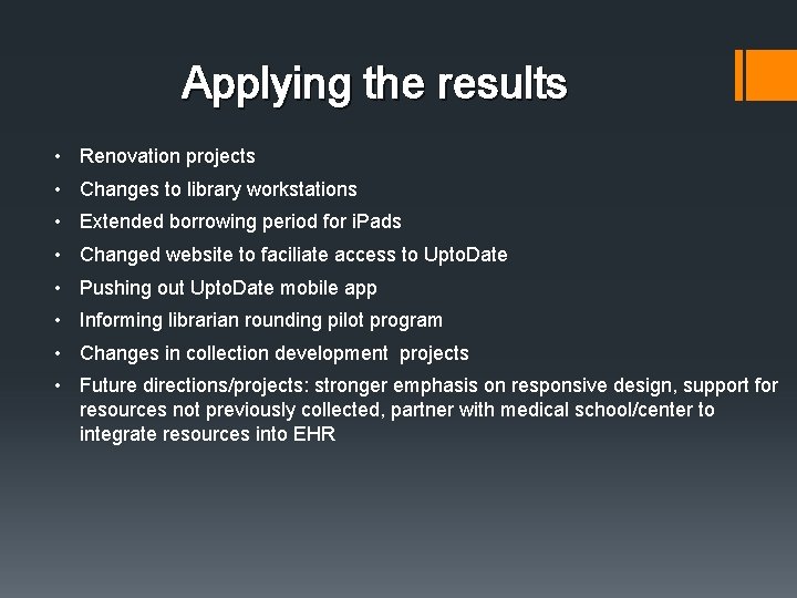 Applying the results • Renovation projects • Changes to library workstations • Extended borrowing Applying the results • Renovation projects • Changes to library workstations • Extended borrowing