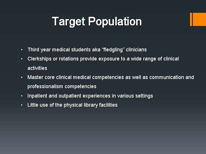 Target Population • Third year medical students aka “fledgling” clinicians • Clerkships or rotations Target Population • Third year medical students aka “fledgling” clinicians • Clerkships or rotations