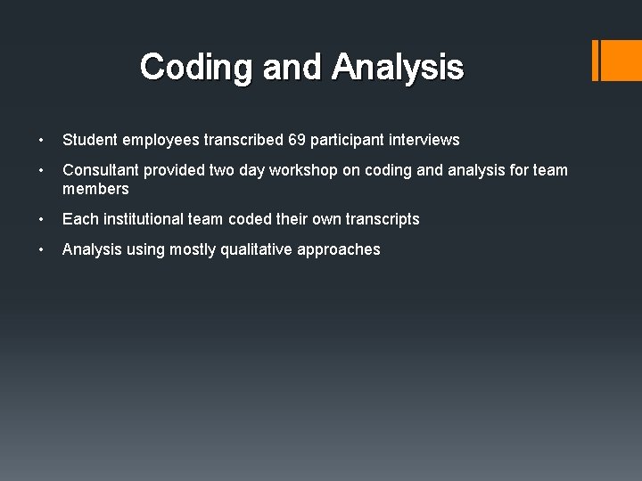 Coding and Analysis • Student employees transcribed 69 participant interviews • Consultant provided two Coding and Analysis • Student employees transcribed 69 participant interviews • Consultant provided two