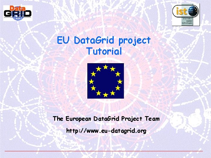 EU Data. Grid project Tutorial The European Data. Grid Project Team http: //www. eu-datagrid.