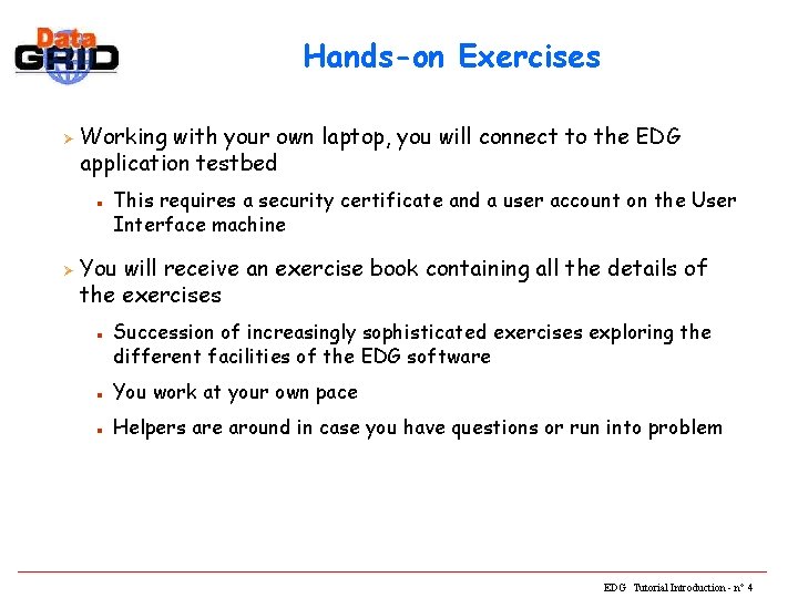 Hands-on Exercises Ø Working with your own laptop, you will connect to the EDG