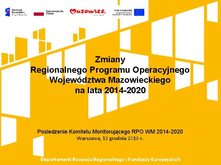Zmiany Regionalnego Programu Operacyjnego Województwa Mazowieckiego na lata 2014 -2020 Posiedzenie Komitetu Monitorującego RPO