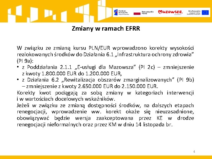 Zmiany w ramach EFRR W związku ze zmianą kursu PLN/EUR wprowadzono korekty wysokości realokowanych