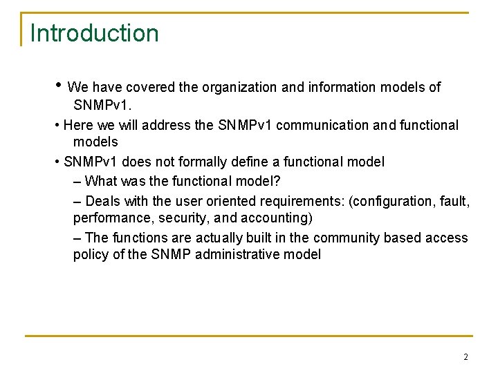 Introduction • We have covered the organization and information models of SNMPv 1. •