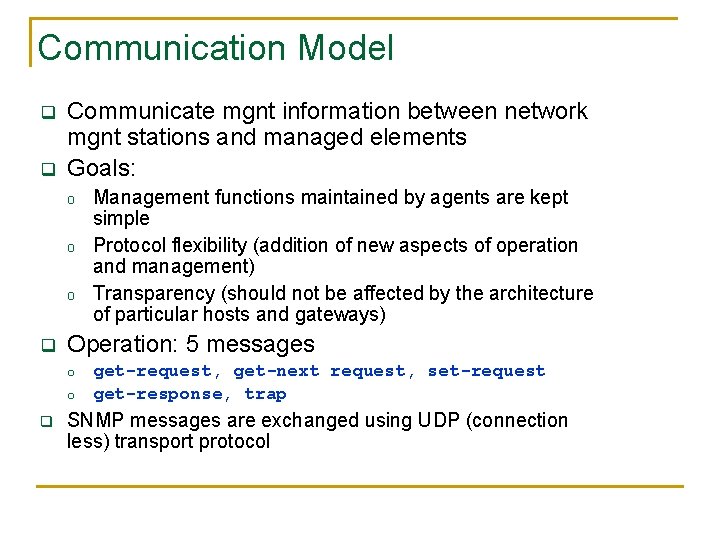 Communication Model q q Communicate mgnt information between network mgnt stations and managed elements
