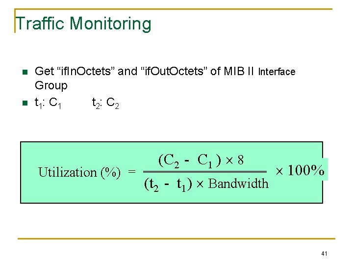 Traffic Monitoring n n Get “if. In. Octets” and “if. Out. Octets” of MIB