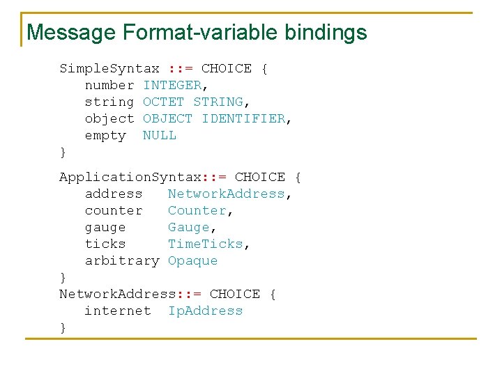 Message Format-variable bindings Simple. Syntax : : = CHOICE { number INTEGER, string OCTET