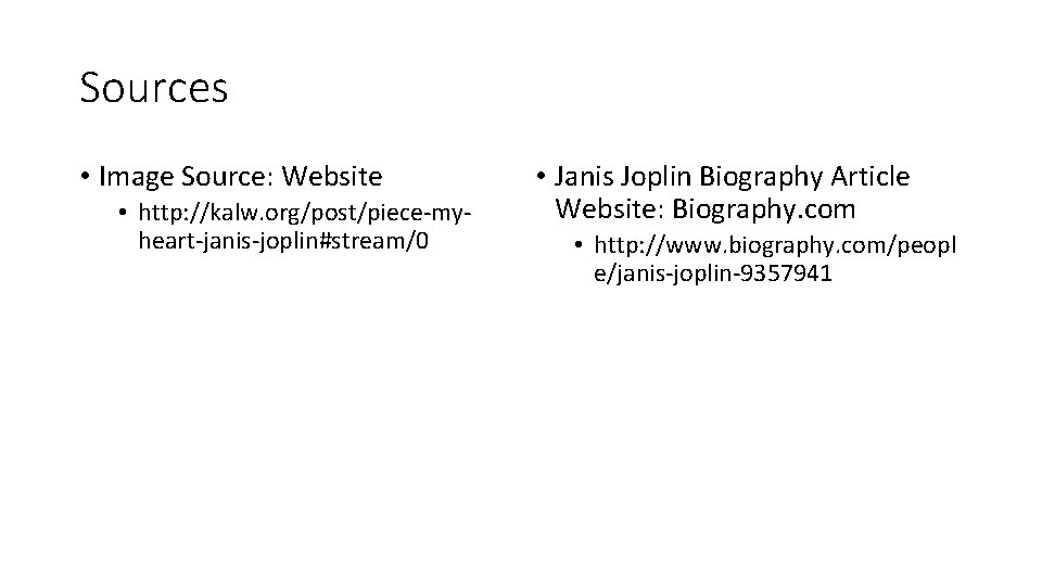 Sources • Image Source: Website • http: //kalw. org/post/piece-myheart-janis-joplin#stream/0 • Janis Joplin Biography Article