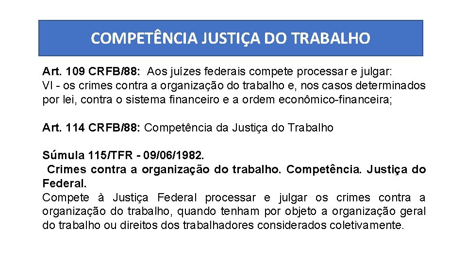 COMPETÊNCIA JUSTIÇA DO TRABALHO Art. 109 CRFB/88: Aos juízes federais compete processar e julgar: