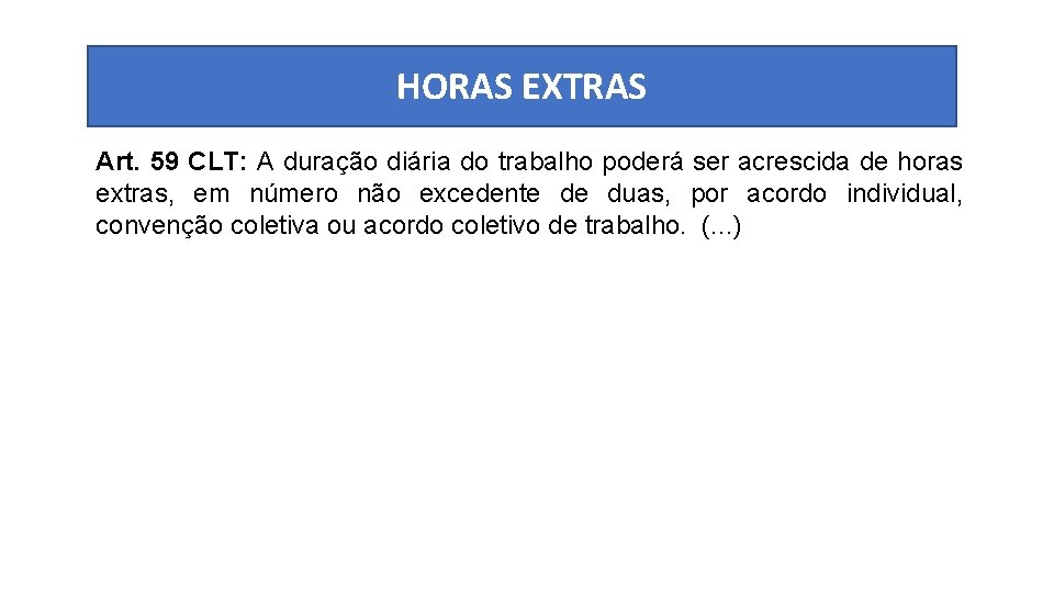 HORAS EXTRAS Art. 59 CLT: A duração diária do trabalho poderá ser acrescida de