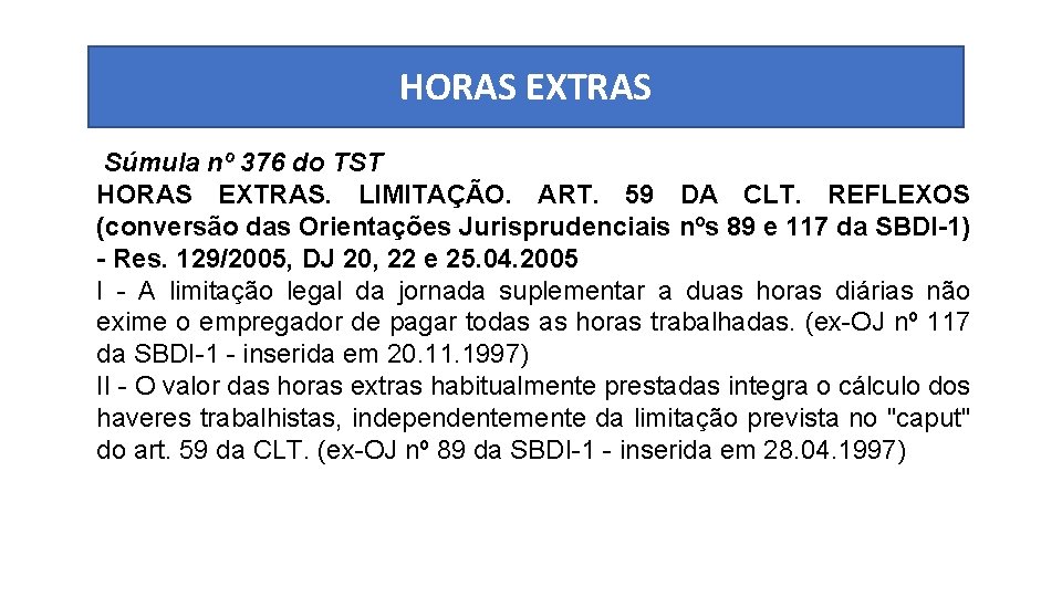 HORAS EXTRAS Súmula nº 376 do TST HORAS EXTRAS. LIMITAÇÃO. ART. 59 DA CLT.