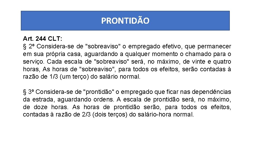 PRONTIDÃO Art. 244 CLT: § 2º Considera-se de "sobreaviso" o empregado efetivo, que permanecer