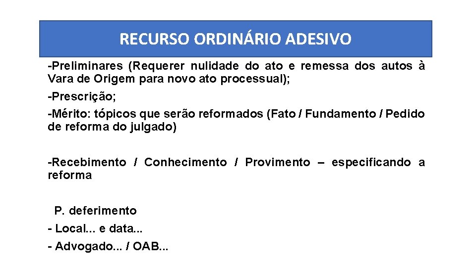 RECURSO ORDINÁRIO ADESIVO -Preliminares (Requerer nulidade do ato e remessa dos autos à Vara