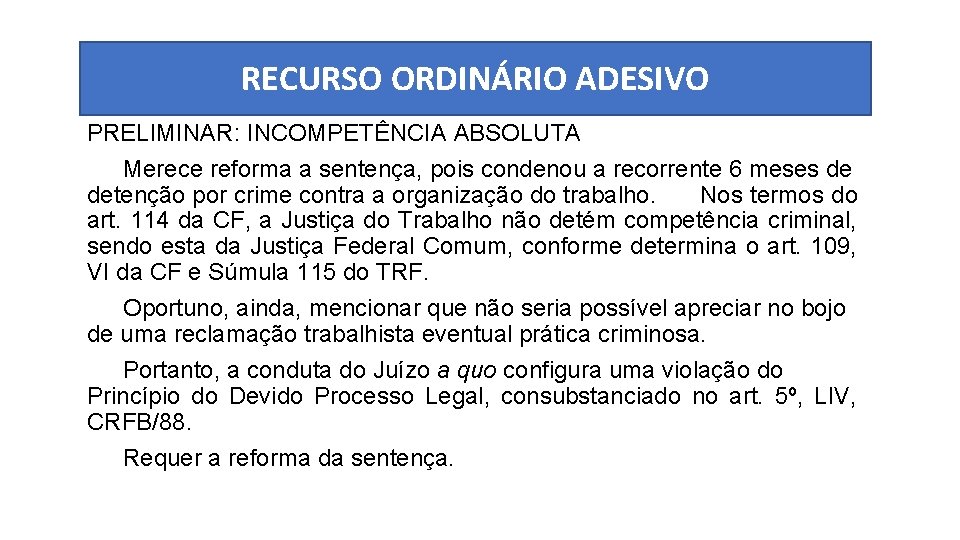 RECURSO ORDINÁRIO ADESIVO PRELIMINAR: INCOMPETÊNCIA ABSOLUTA Merece reforma a sentença, pois condenou a recorrente
