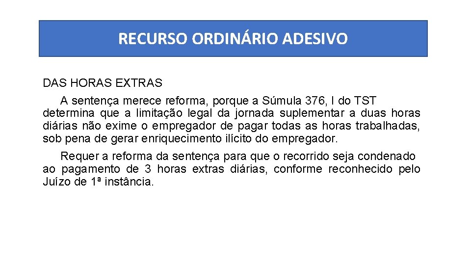 RECURSO ORDINÁRIO ADESIVO DAS HORAS EXTRAS A sentença merece reforma, porque a Súmula 376,