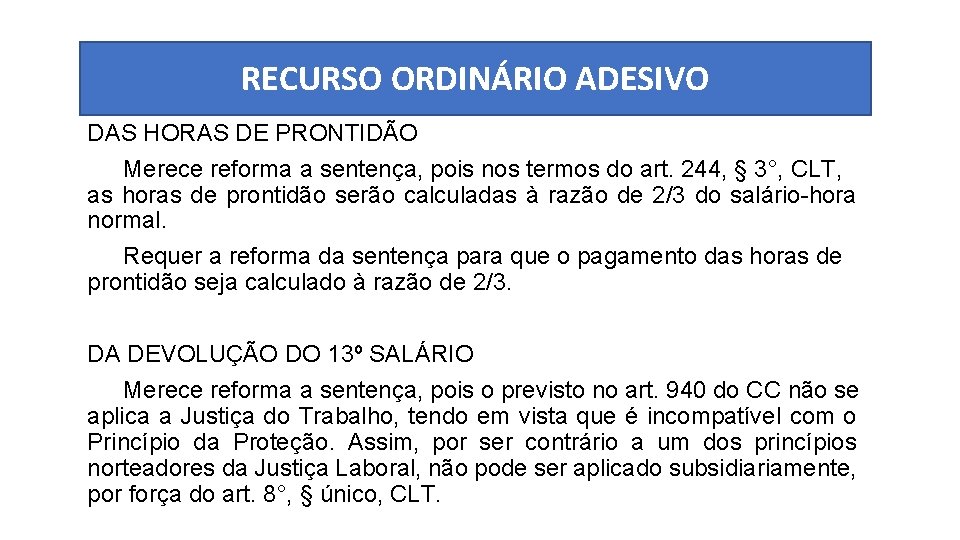 RECURSO ORDINÁRIO ADESIVO DAS HORAS DE PRONTIDÃO Merece reforma a sentença, pois nos termos