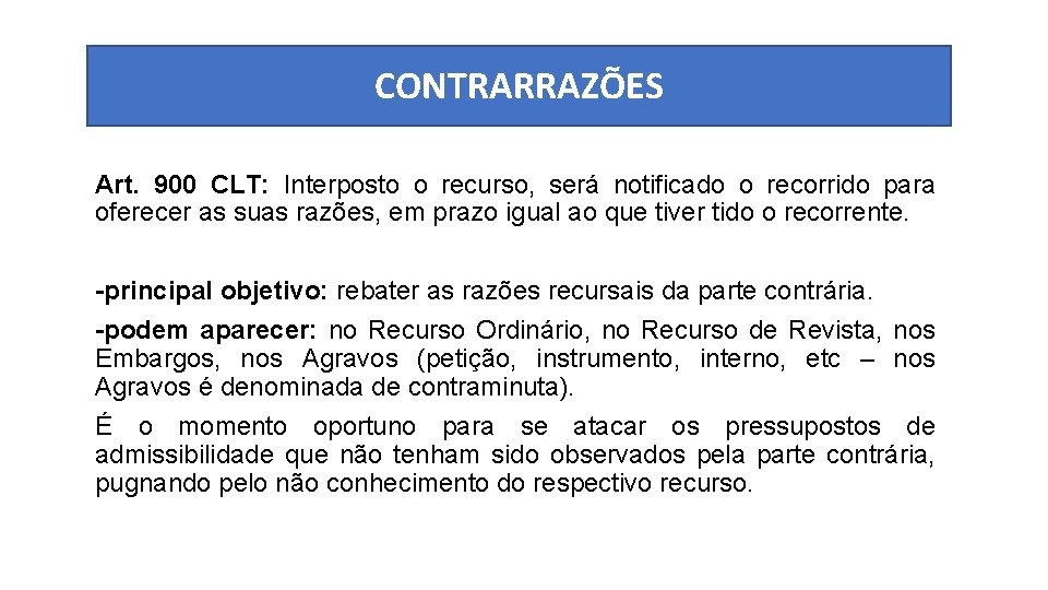 CONTRARRAZÕES Art. 900 CLT: Interposto o recurso, será notificado o recorrido para oferecer as