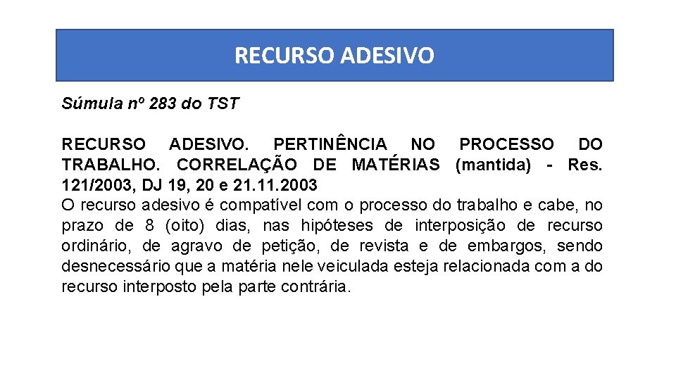 RECURSO ADESIVO Súmula nº 283 do TST RECURSO ADESIVO. PERTINÊNCIA NO PROCESSO DO TRABALHO.