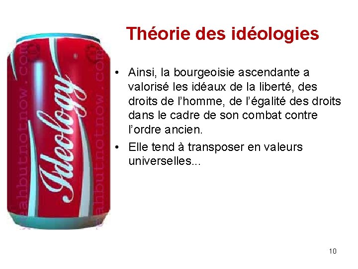 Théorie des idéologies • Ainsi, la bourgeoisie ascendante a valorisé les idéaux de la