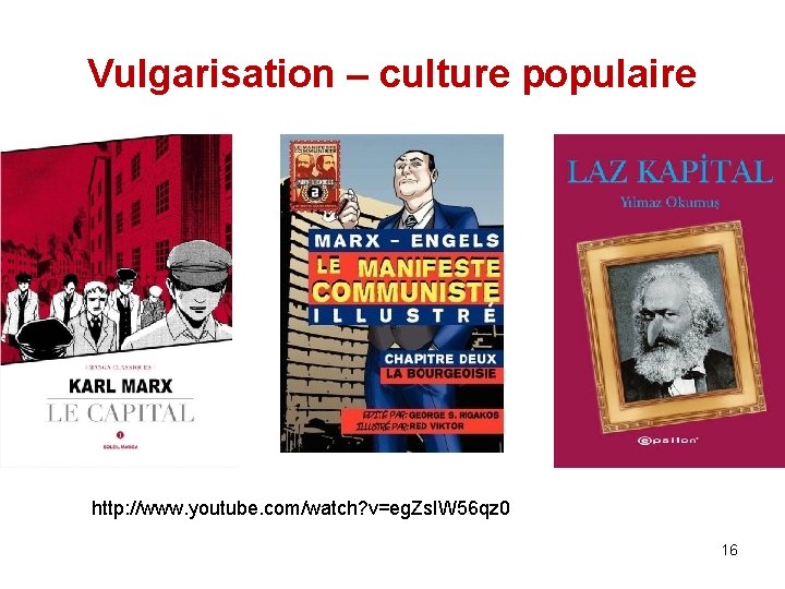 Vulgarisation – culture populaire http: //www. youtube. com/watch? v=eg. Zs. IW 56 qz 0