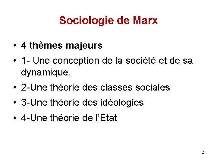 Sociologie de Marx • 4 thèmes majeurs • 1 - Une conception de la