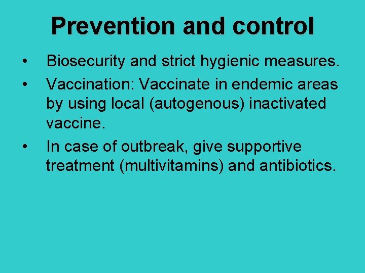 Prevention and control • • • Biosecurity and strict hygienic measures. Vaccination: Vaccinate in