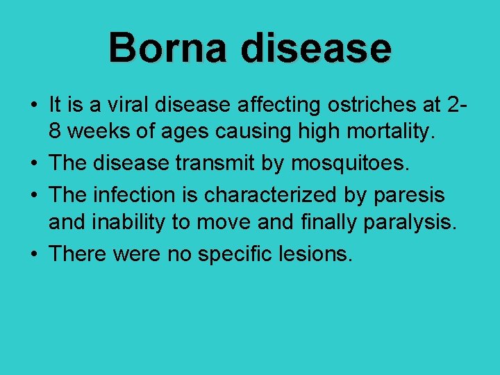 Borna disease • It is a viral disease affecting ostriches at 28 weeks of