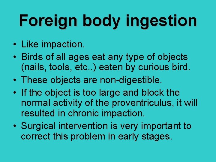 Foreign body ingestion • Like impaction. • Birds of all ages eat any type