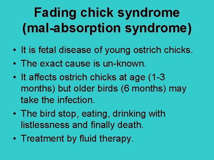 Fading chick syndrome (mal-absorption syndrome) • It is fetal disease of young ostrich chicks.