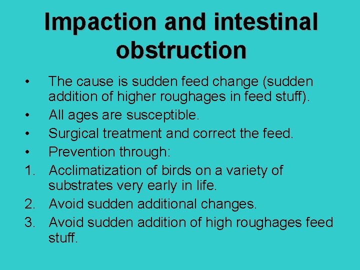 Impaction and intestinal obstruction • The cause is sudden feed change (sudden addition of