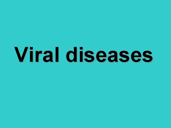Viral diseases 
