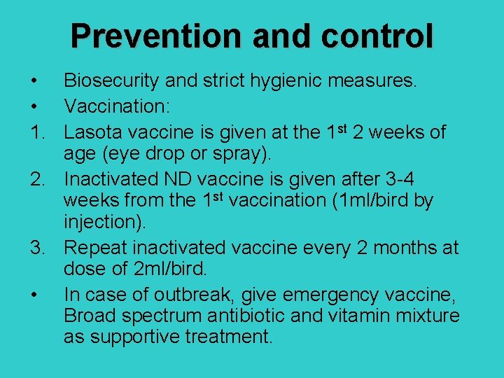 Prevention and control • Biosecurity and strict hygienic measures. • Vaccination: 1. Lasota vaccine