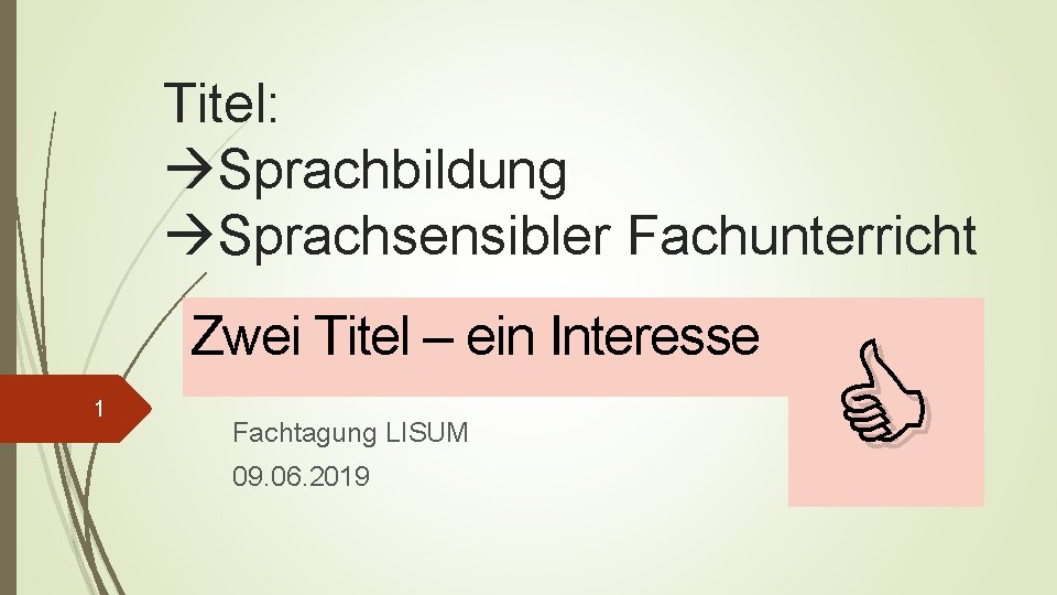 Titel: Sprachbildung Sprachsensibler Fachunterricht Zwei Titel – ein Interesse 1 Fachtagung LISUM 09. 06.