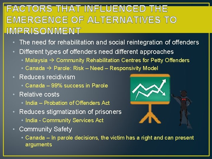 FACTORS THAT INFLUENCED THE EMERGENCE OF ALTERNATIVES TO IMPRISONMENT • The need for rehabilitation