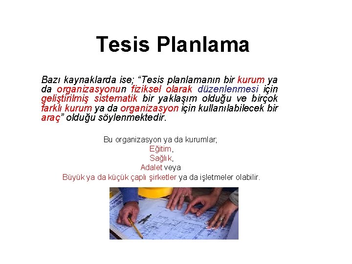 Tesis Planlama Bazı kaynaklarda ise; “Tesis planlamanın bir kurum ya da organizasyonun fiziksel olarak