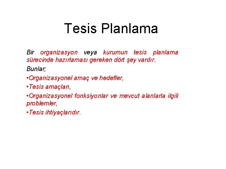 Tesis Planlama Bir organizasyon veya kurumun tesis planlama sürecinde hazırlaması gereken dört şey vardır.