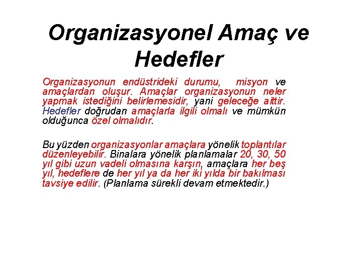 Organizasyonel Amaç ve Hedefler Organizasyonun endüstrideki durumu, misyon ve amaçlardan oluşur. Amaçlar organizasyonun neler