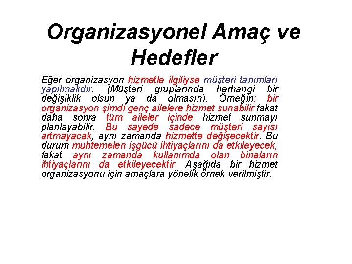 Organizasyonel Amaç ve Hedefler Eğer organizasyon hizmetle ilgiliyse müşteri tanımları yapılmalıdır. (Müşteri gruplarında herhangi