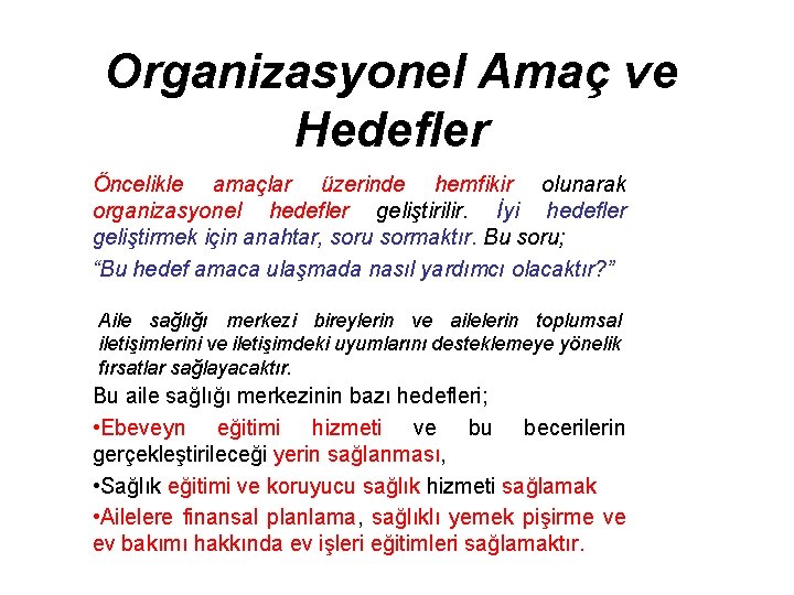 Organizasyonel Amaç ve Hedefler Öncelikle amaçlar üzerinde hemfikir olunarak organizasyonel hedefler geliştirilir. İyi hedefler