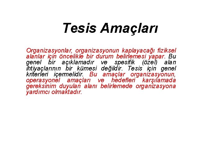 Tesis Amaçları Organizasyonlar, organizasyonun kaplayacağı fiziksel alanlar için öncelikle bir durum belirlemesi yapar. Bu