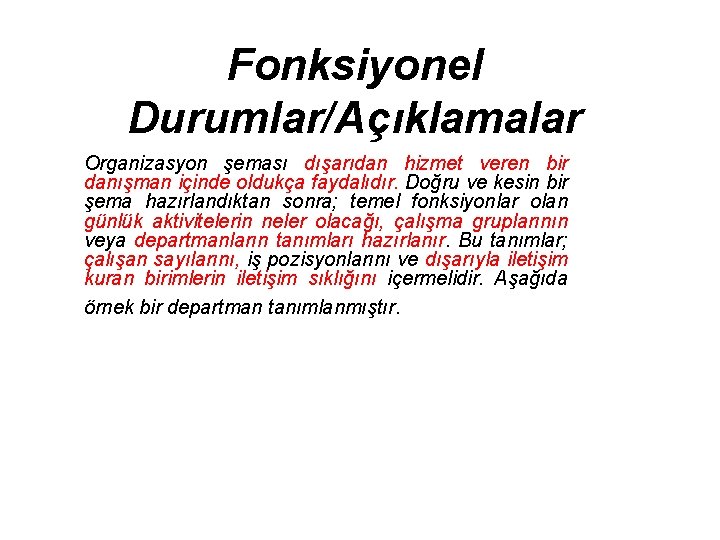 Fonksiyonel Durumlar/Açıklamalar Organizasyon şeması dışarıdan hizmet veren bir danışman içinde oldukça faydalıdır. Doğru ve