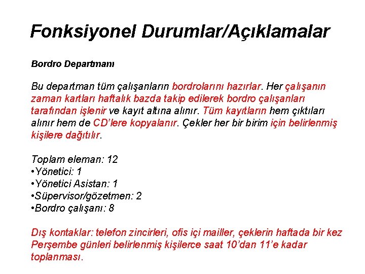 Fonksiyonel Durumlar/Açıklamalar Bordro Departmanı Bu departman tüm çalışanların bordrolarını hazırlar. Her çalışanın zaman kartları