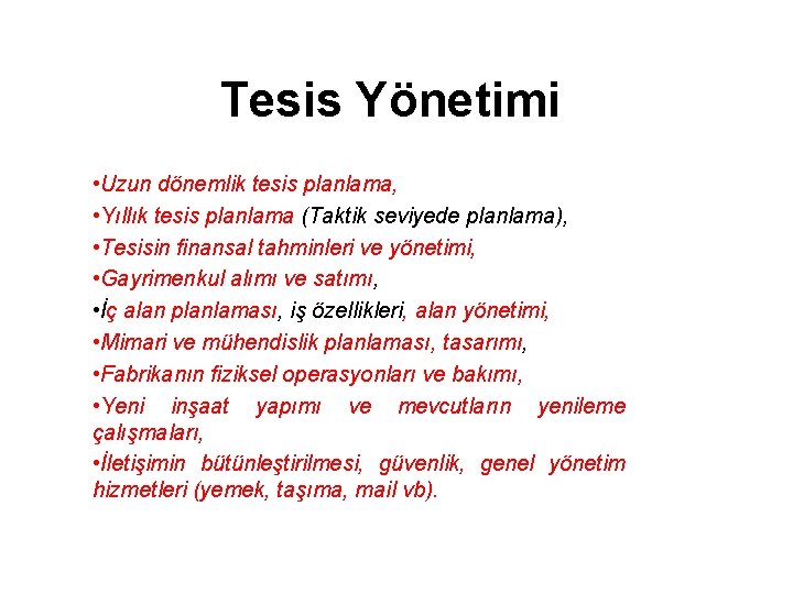 Tesis Yönetimi • Uzun dönemlik tesis planlama, • Yıllık tesis planlama (Taktik seviyede planlama),