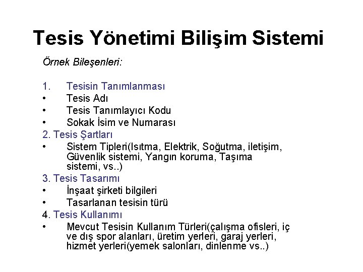 Tesis Yönetimi Bilişim Sistemi Örnek Bileşenleri: 1. Tesisin Tanımlanması • Tesis Adı • Tesis
