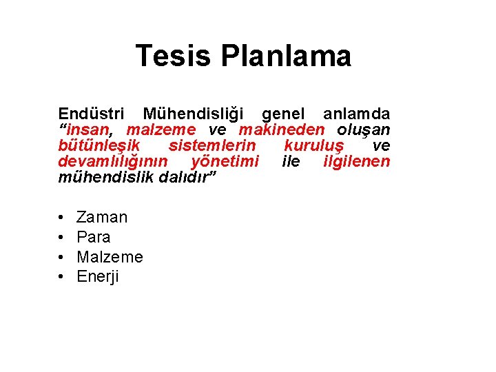 Tesis Planlama Endüstri Mühendisliği genel anlamda “insan, malzeme ve makineden oluşan bütünleşik sistemlerin kuruluş