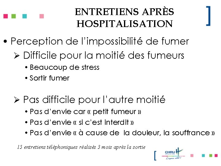 ENTRETIENS APRÈS HOSPITALISATION • Perception de l’impossibilité de fumer Ø Difficile pour la moitié