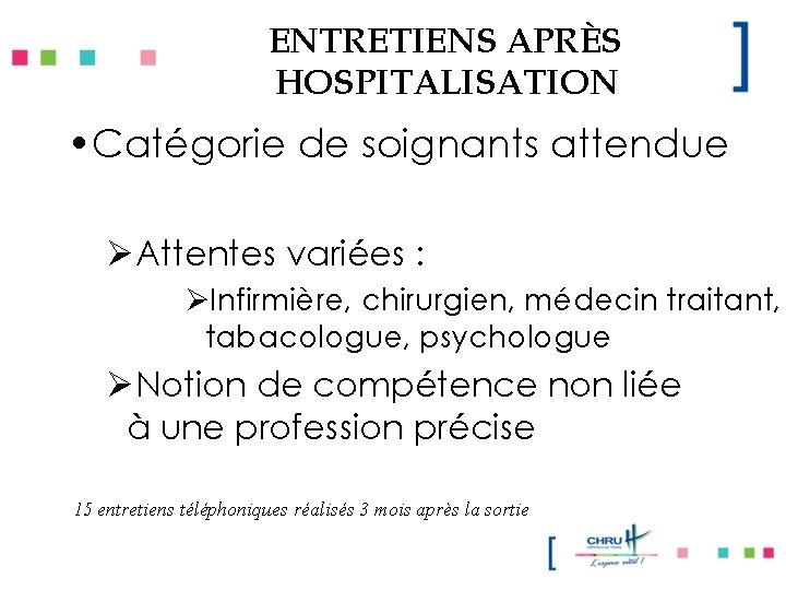 ENTRETIENS APRÈS HOSPITALISATION • Catégorie de soignants attendue ØAttentes variées : ØInfirmière, chirurgien, médecin