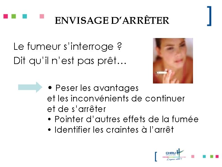 ENVISAGE D’ARRÊTER Le fumeur s’interroge ? Dit qu’il n’est pas prêt… • Peser les