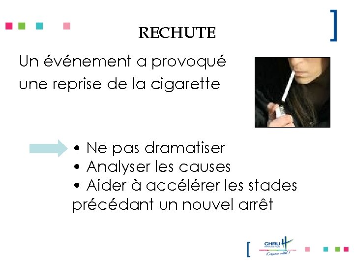 RECHUTE Un événement a provoqué une reprise de la cigarette • Ne pas dramatiser