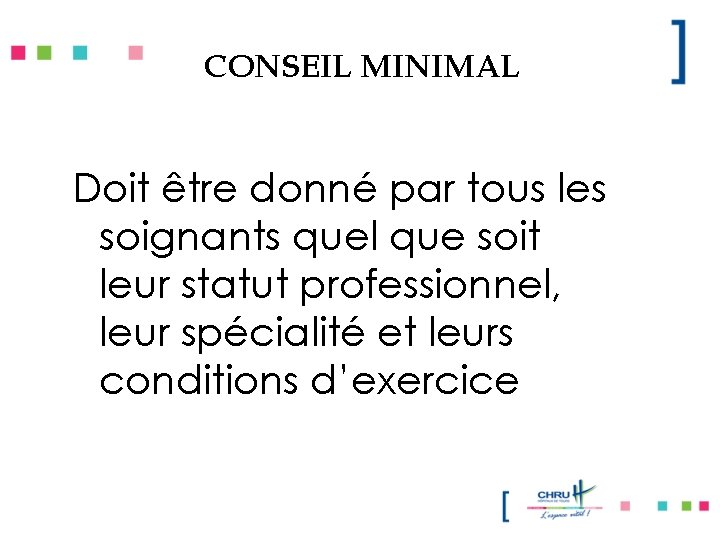 CONSEIL MINIMAL Doit être donné par tous les soignants quel que soit leur statut